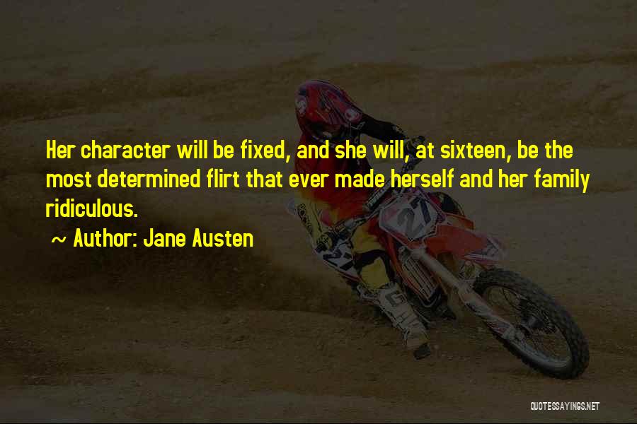 Jane Austen Quotes: Her Character Will Be Fixed, And She Will, At Sixteen, Be The Most Determined Flirt That Ever Made Herself And