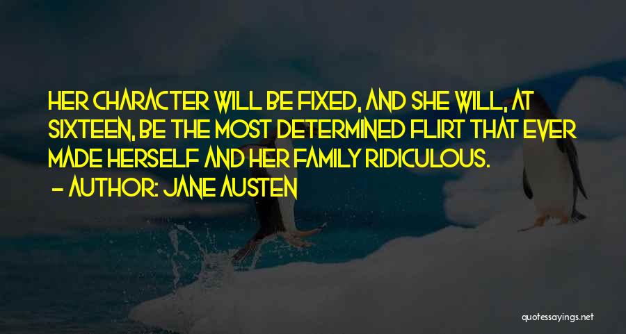 Jane Austen Quotes: Her Character Will Be Fixed, And She Will, At Sixteen, Be The Most Determined Flirt That Ever Made Herself And