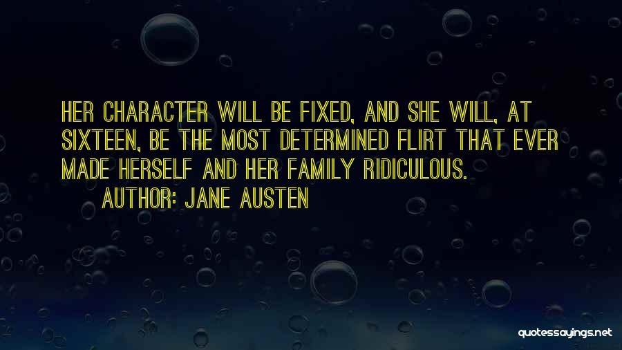 Jane Austen Quotes: Her Character Will Be Fixed, And She Will, At Sixteen, Be The Most Determined Flirt That Ever Made Herself And