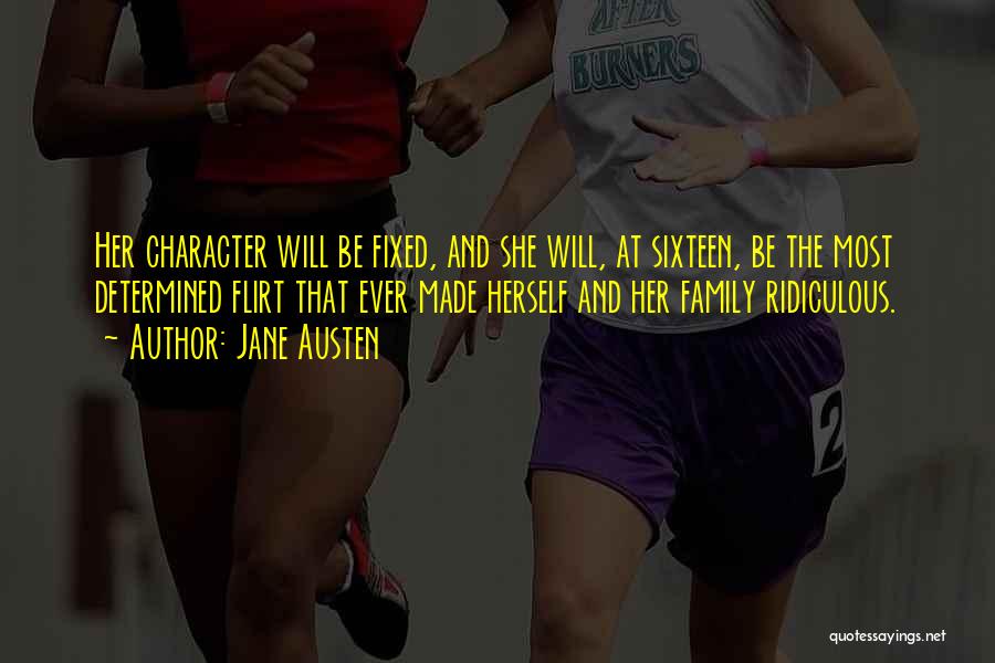 Jane Austen Quotes: Her Character Will Be Fixed, And She Will, At Sixteen, Be The Most Determined Flirt That Ever Made Herself And