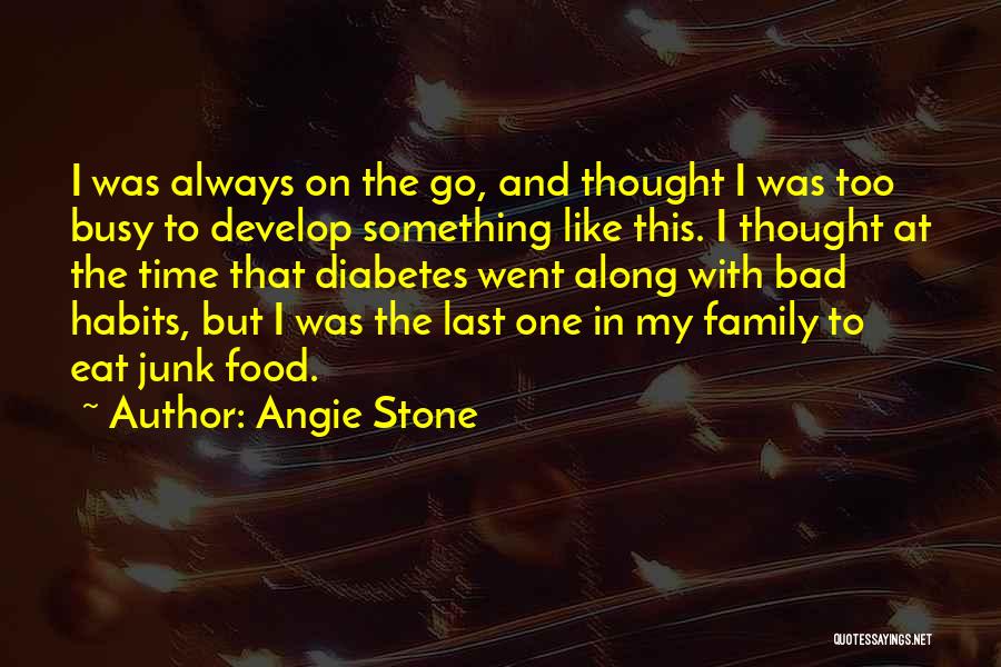 Angie Stone Quotes: I Was Always On The Go, And Thought I Was Too Busy To Develop Something Like This. I Thought At