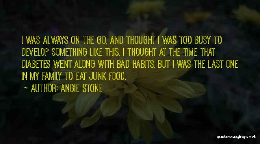 Angie Stone Quotes: I Was Always On The Go, And Thought I Was Too Busy To Develop Something Like This. I Thought At