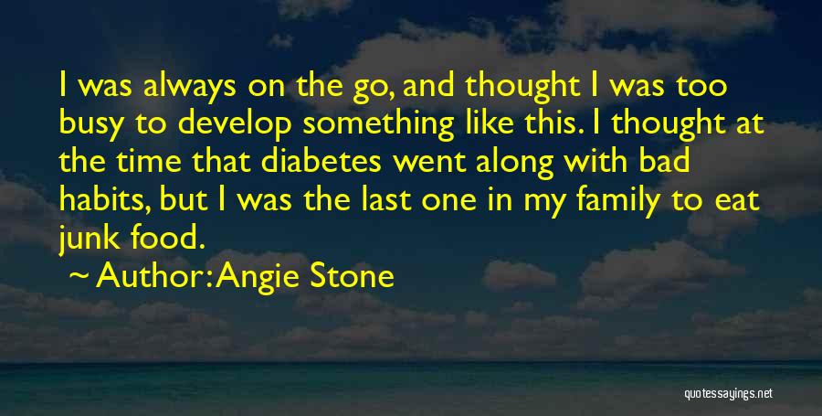 Angie Stone Quotes: I Was Always On The Go, And Thought I Was Too Busy To Develop Something Like This. I Thought At