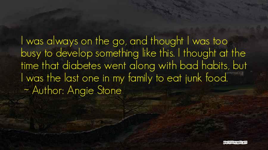 Angie Stone Quotes: I Was Always On The Go, And Thought I Was Too Busy To Develop Something Like This. I Thought At