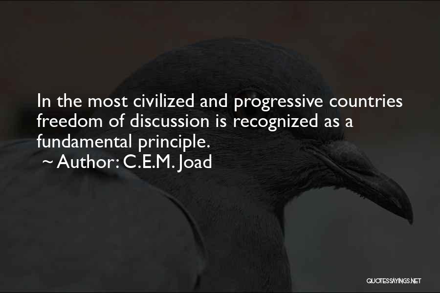 C.E.M. Joad Quotes: In The Most Civilized And Progressive Countries Freedom Of Discussion Is Recognized As A Fundamental Principle.