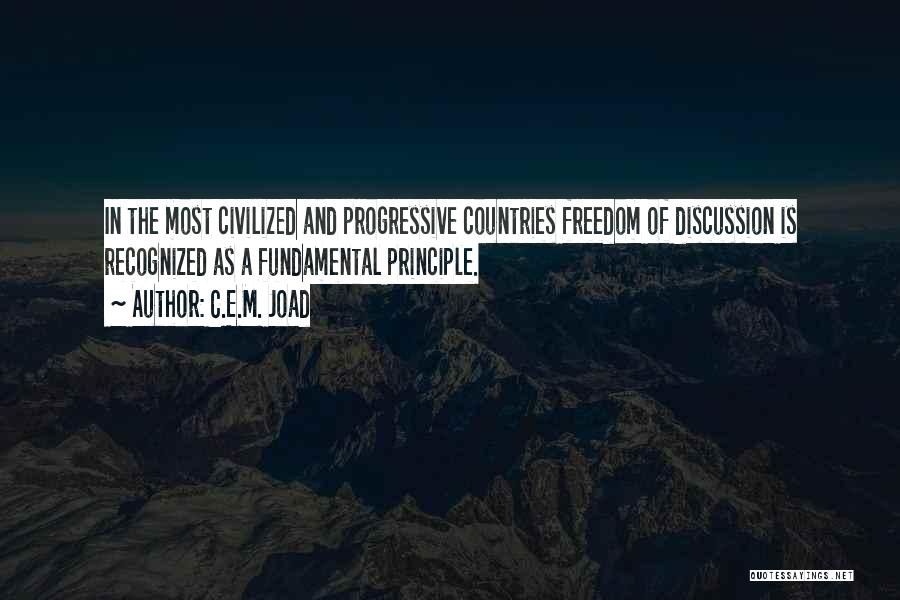 C.E.M. Joad Quotes: In The Most Civilized And Progressive Countries Freedom Of Discussion Is Recognized As A Fundamental Principle.