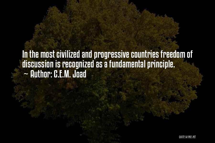 C.E.M. Joad Quotes: In The Most Civilized And Progressive Countries Freedom Of Discussion Is Recognized As A Fundamental Principle.