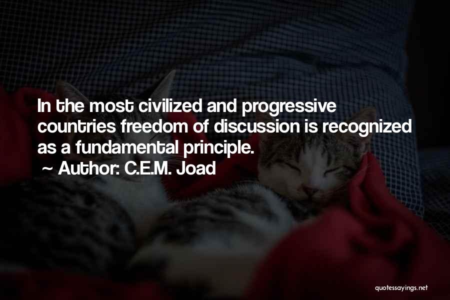 C.E.M. Joad Quotes: In The Most Civilized And Progressive Countries Freedom Of Discussion Is Recognized As A Fundamental Principle.