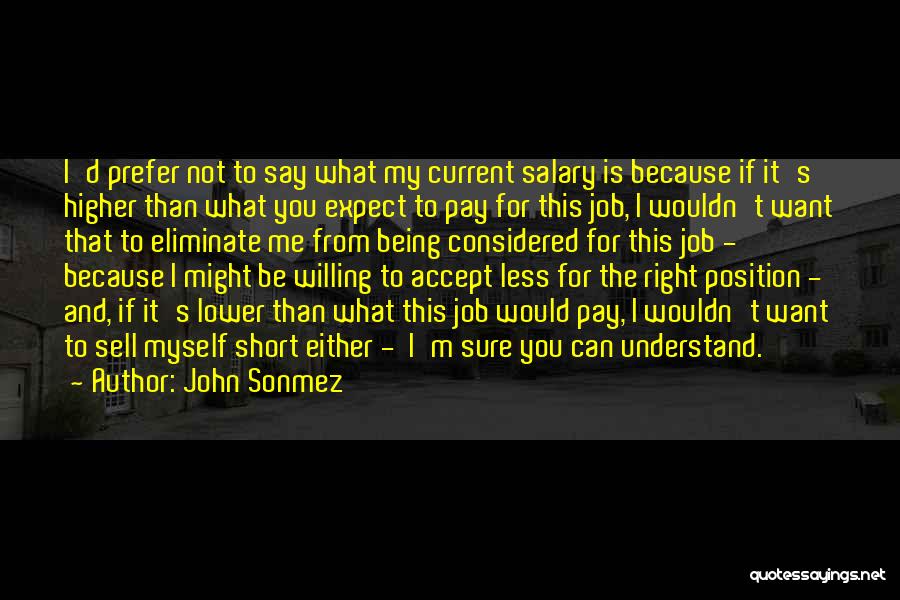 John Sonmez Quotes: I'd Prefer Not To Say What My Current Salary Is Because If It's Higher Than What You Expect To Pay