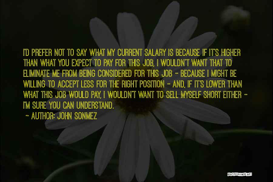 John Sonmez Quotes: I'd Prefer Not To Say What My Current Salary Is Because If It's Higher Than What You Expect To Pay