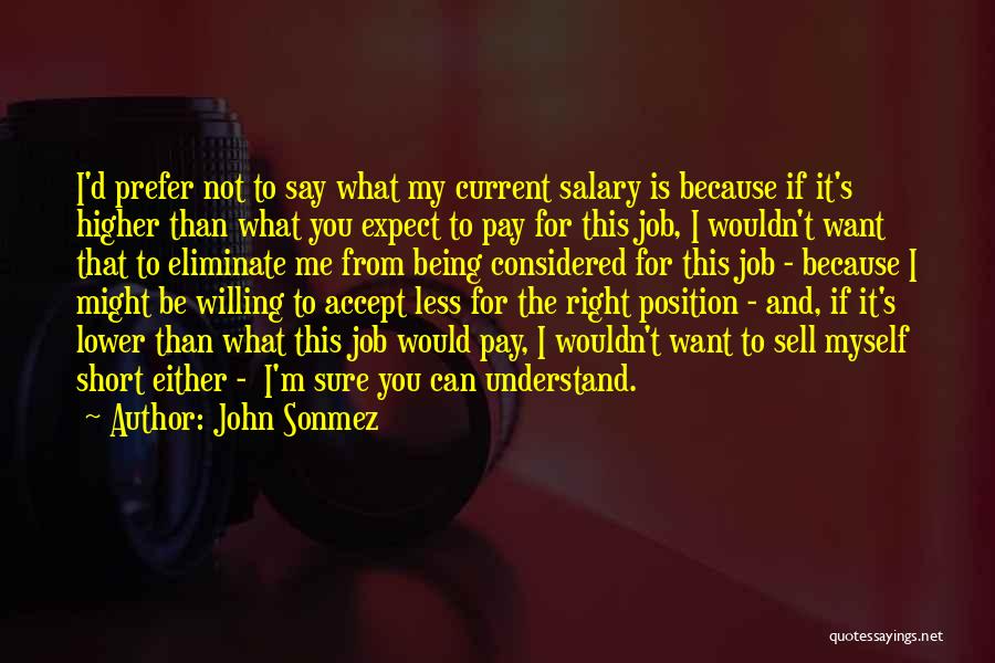 John Sonmez Quotes: I'd Prefer Not To Say What My Current Salary Is Because If It's Higher Than What You Expect To Pay