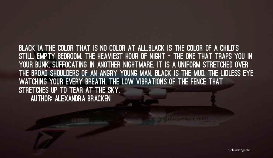 Alexandra Bracken Quotes: Black Ia The Color That Is No Color At All.black Is The Color Of A Child's Still, Empty Bedroom. The