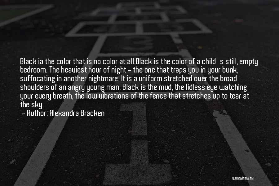 Alexandra Bracken Quotes: Black Ia The Color That Is No Color At All.black Is The Color Of A Child's Still, Empty Bedroom. The