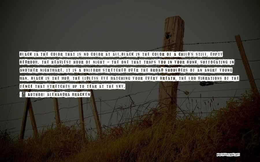 Alexandra Bracken Quotes: Black Ia The Color That Is No Color At All.black Is The Color Of A Child's Still, Empty Bedroom. The