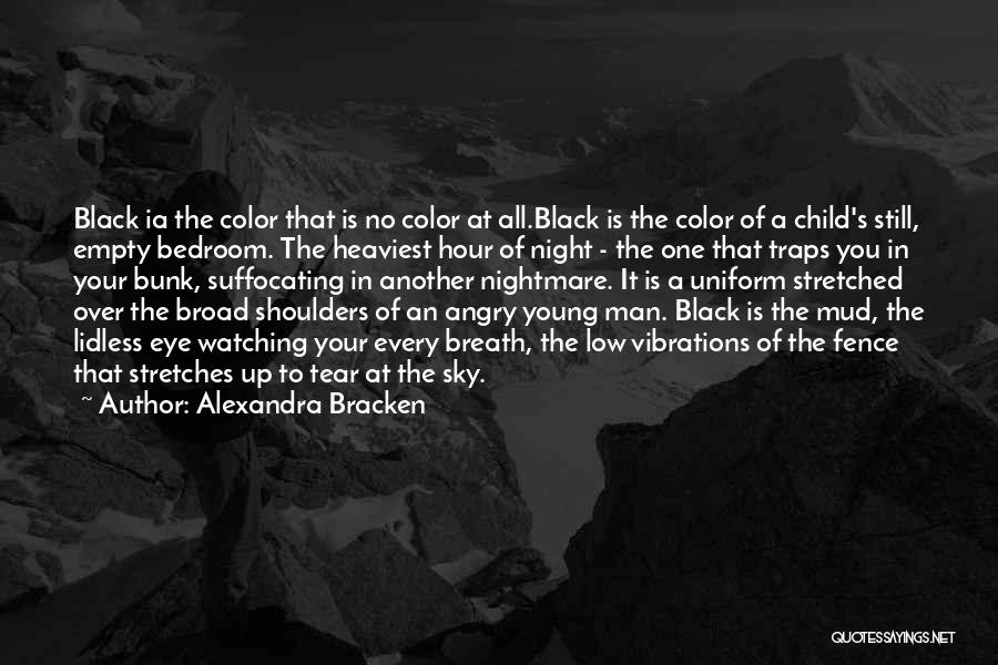 Alexandra Bracken Quotes: Black Ia The Color That Is No Color At All.black Is The Color Of A Child's Still, Empty Bedroom. The