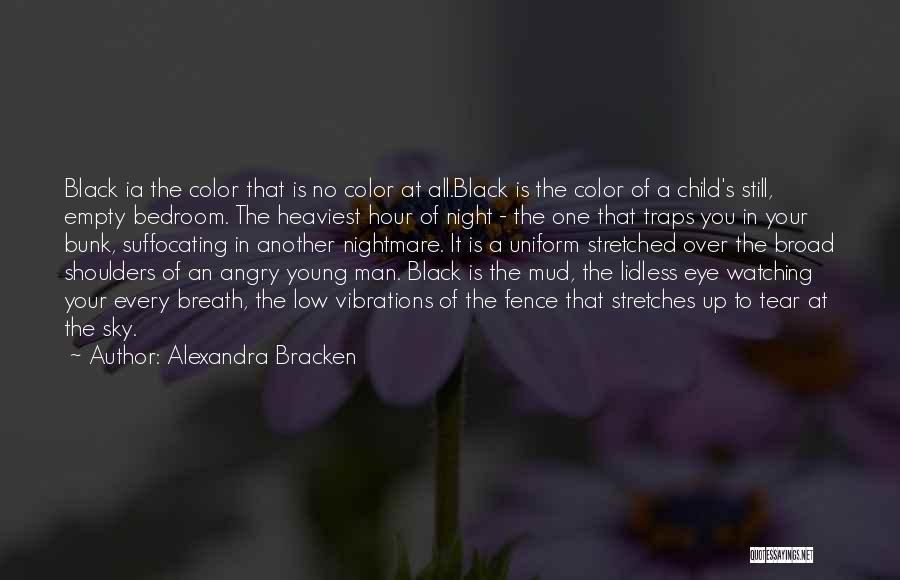 Alexandra Bracken Quotes: Black Ia The Color That Is No Color At All.black Is The Color Of A Child's Still, Empty Bedroom. The