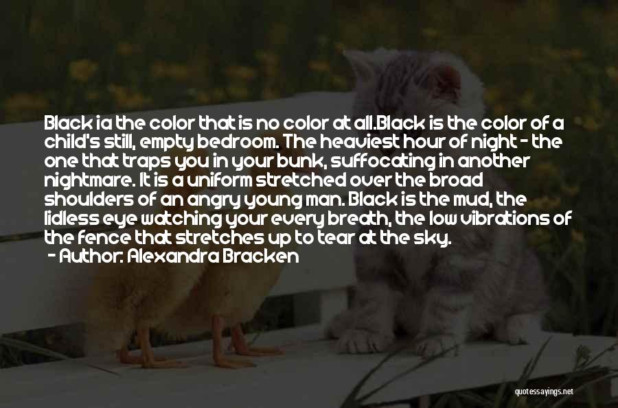 Alexandra Bracken Quotes: Black Ia The Color That Is No Color At All.black Is The Color Of A Child's Still, Empty Bedroom. The