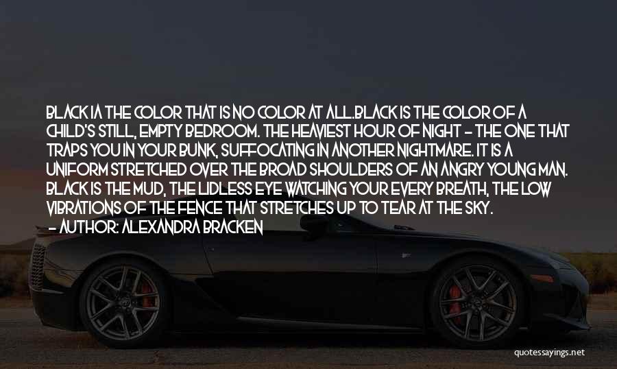 Alexandra Bracken Quotes: Black Ia The Color That Is No Color At All.black Is The Color Of A Child's Still, Empty Bedroom. The