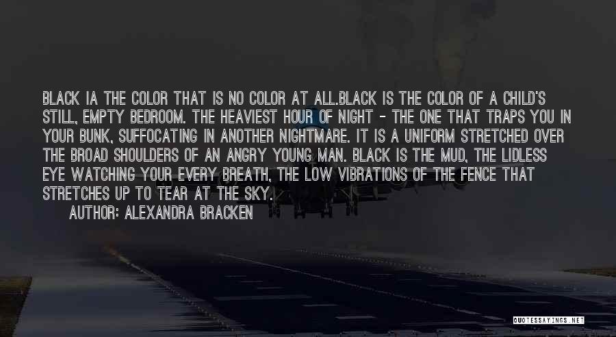 Alexandra Bracken Quotes: Black Ia The Color That Is No Color At All.black Is The Color Of A Child's Still, Empty Bedroom. The