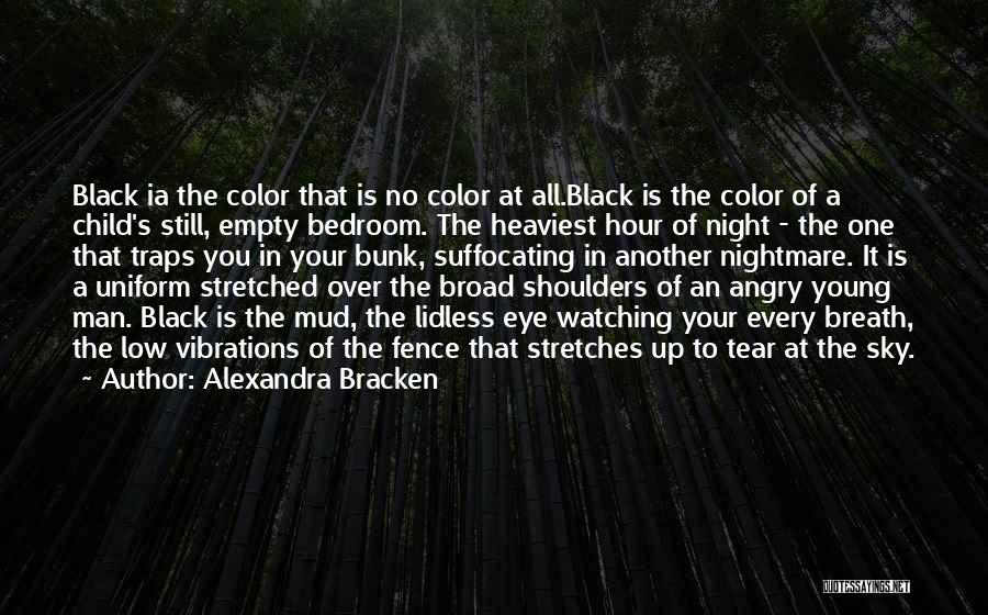 Alexandra Bracken Quotes: Black Ia The Color That Is No Color At All.black Is The Color Of A Child's Still, Empty Bedroom. The