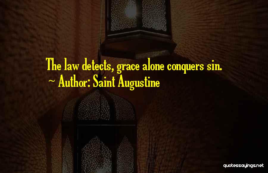 Saint Augustine Quotes: The Law Detects, Grace Alone Conquers Sin.