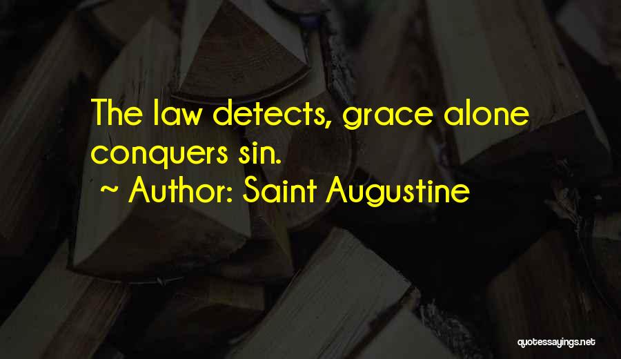 Saint Augustine Quotes: The Law Detects, Grace Alone Conquers Sin.