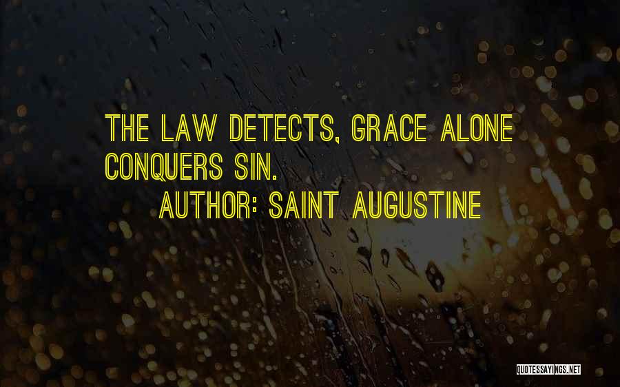 Saint Augustine Quotes: The Law Detects, Grace Alone Conquers Sin.