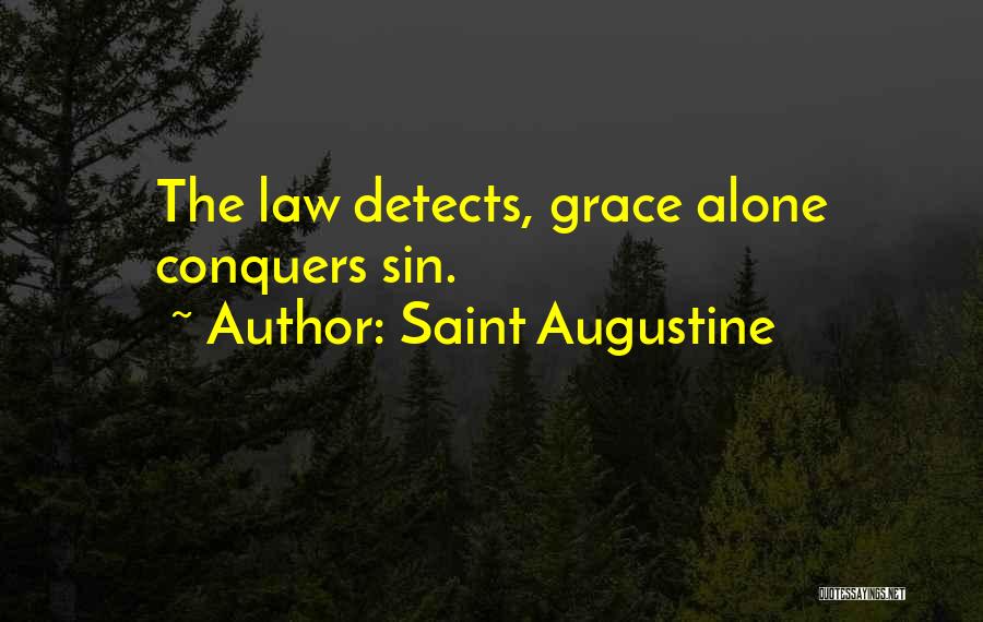 Saint Augustine Quotes: The Law Detects, Grace Alone Conquers Sin.
