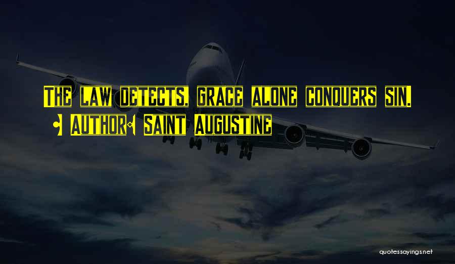 Saint Augustine Quotes: The Law Detects, Grace Alone Conquers Sin.