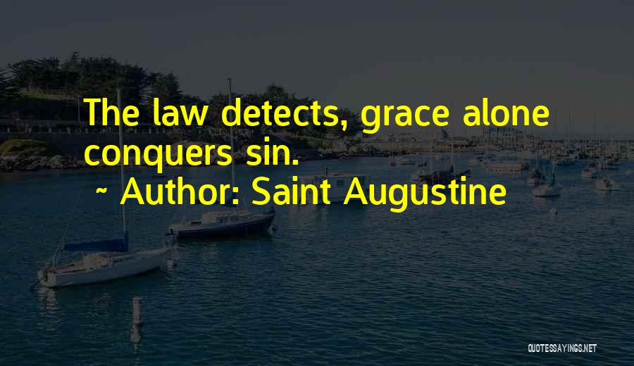 Saint Augustine Quotes: The Law Detects, Grace Alone Conquers Sin.