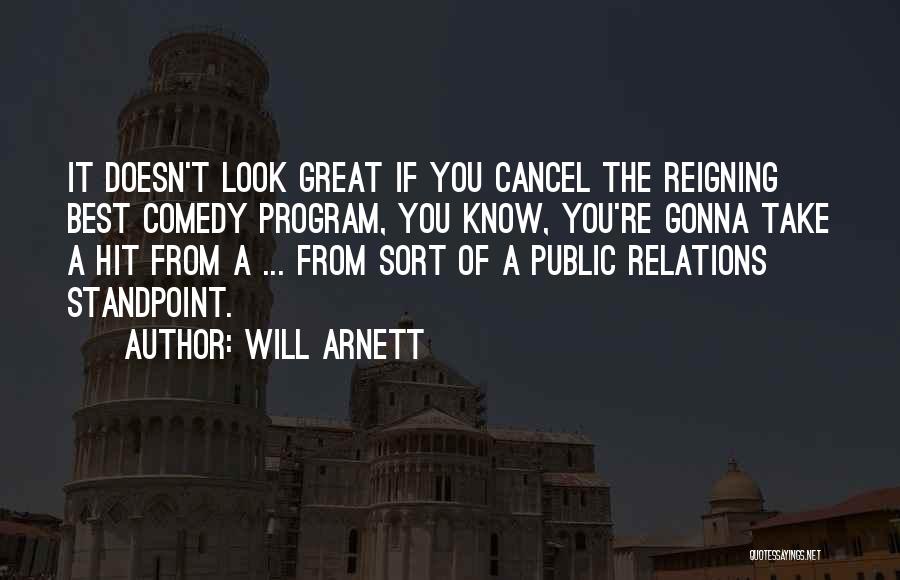 Will Arnett Quotes: It Doesn't Look Great If You Cancel The Reigning Best Comedy Program, You Know, You're Gonna Take A Hit From