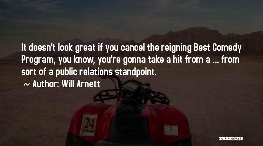 Will Arnett Quotes: It Doesn't Look Great If You Cancel The Reigning Best Comedy Program, You Know, You're Gonna Take A Hit From