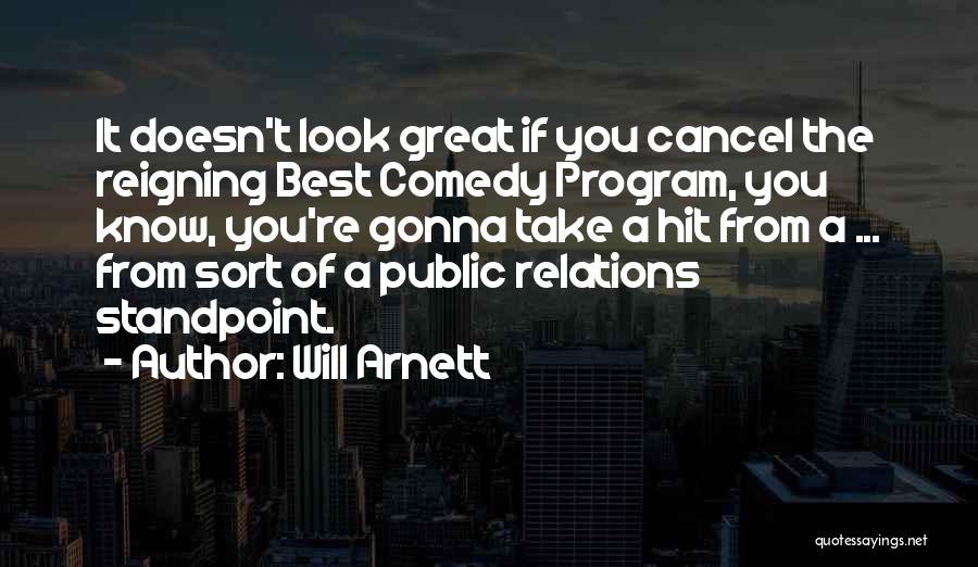 Will Arnett Quotes: It Doesn't Look Great If You Cancel The Reigning Best Comedy Program, You Know, You're Gonna Take A Hit From