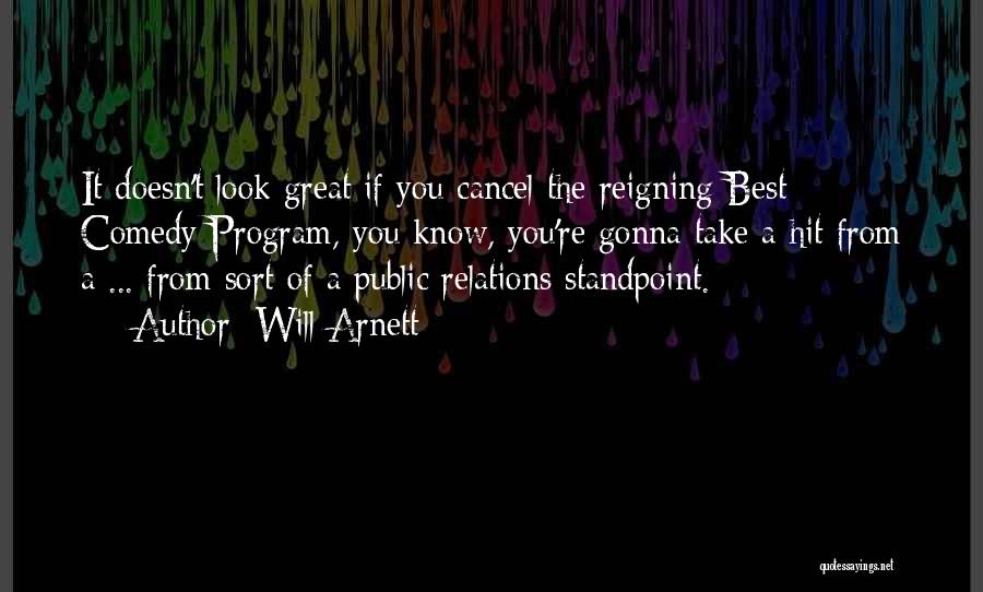 Will Arnett Quotes: It Doesn't Look Great If You Cancel The Reigning Best Comedy Program, You Know, You're Gonna Take A Hit From