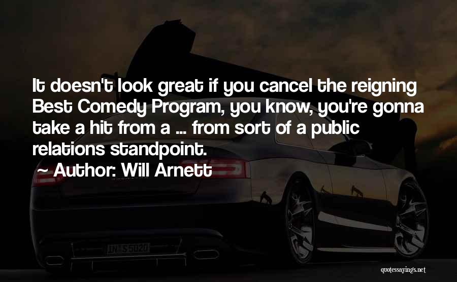 Will Arnett Quotes: It Doesn't Look Great If You Cancel The Reigning Best Comedy Program, You Know, You're Gonna Take A Hit From