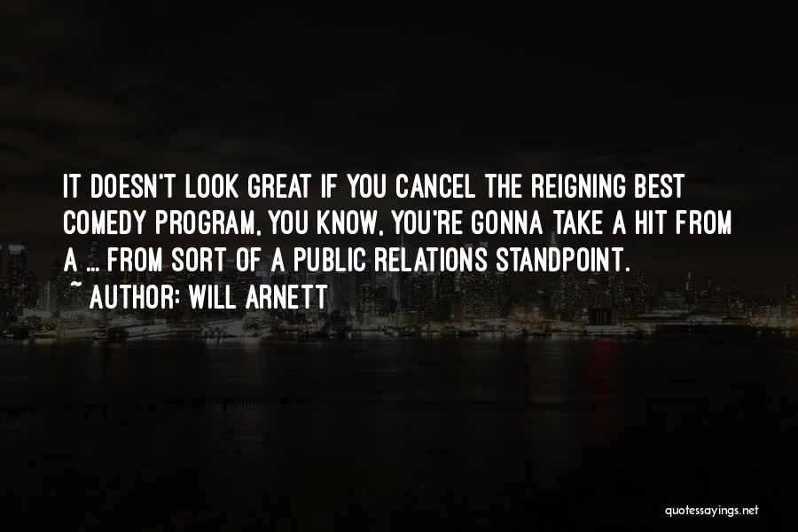 Will Arnett Quotes: It Doesn't Look Great If You Cancel The Reigning Best Comedy Program, You Know, You're Gonna Take A Hit From