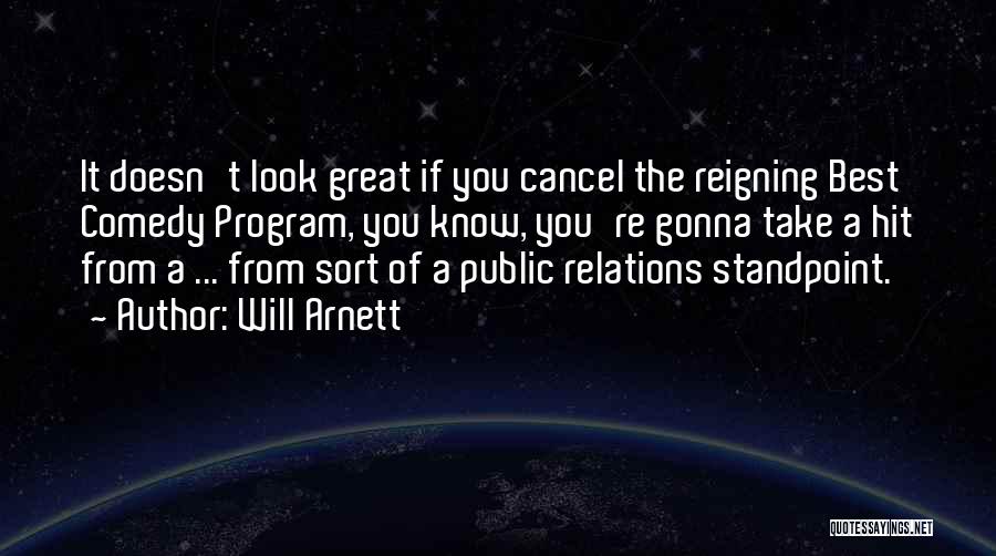 Will Arnett Quotes: It Doesn't Look Great If You Cancel The Reigning Best Comedy Program, You Know, You're Gonna Take A Hit From