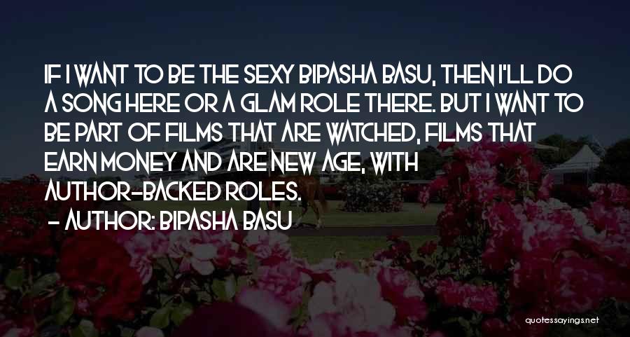 Bipasha Basu Quotes: If I Want To Be The Sexy Bipasha Basu, Then I'll Do A Song Here Or A Glam Role There.