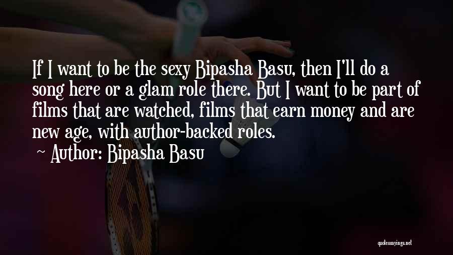 Bipasha Basu Quotes: If I Want To Be The Sexy Bipasha Basu, Then I'll Do A Song Here Or A Glam Role There.