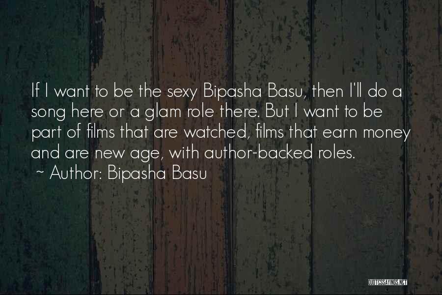 Bipasha Basu Quotes: If I Want To Be The Sexy Bipasha Basu, Then I'll Do A Song Here Or A Glam Role There.
