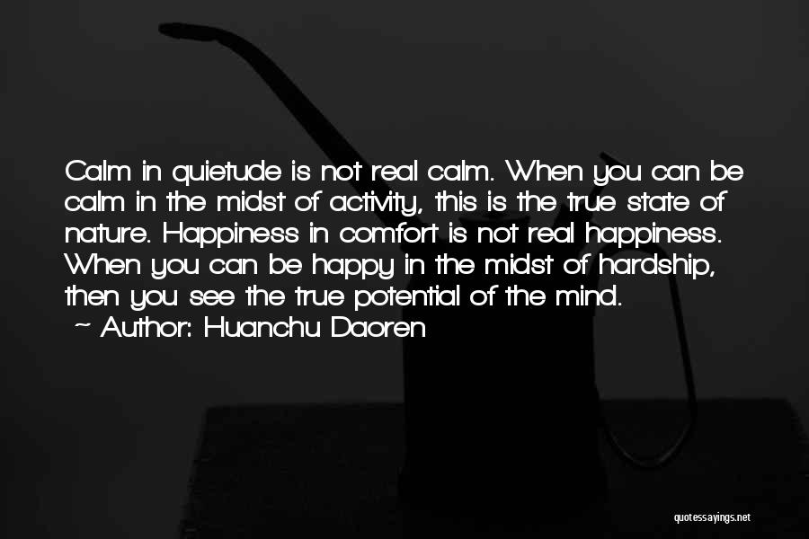 Huanchu Daoren Quotes: Calm In Quietude Is Not Real Calm. When You Can Be Calm In The Midst Of Activity, This Is The