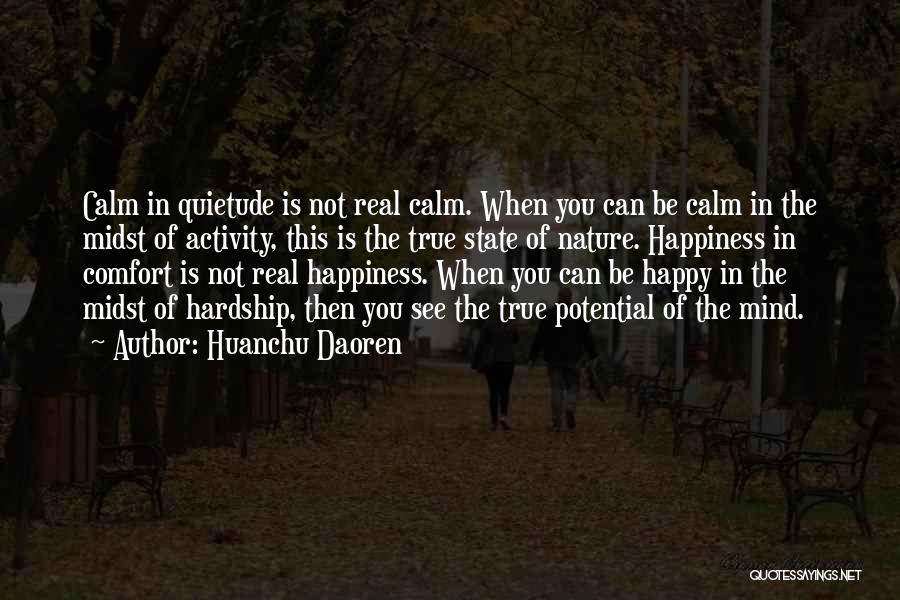 Huanchu Daoren Quotes: Calm In Quietude Is Not Real Calm. When You Can Be Calm In The Midst Of Activity, This Is The