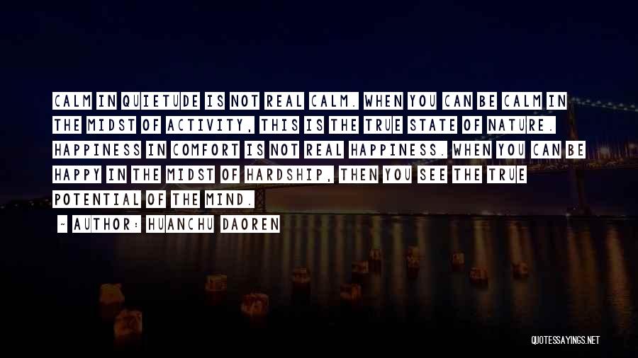 Huanchu Daoren Quotes: Calm In Quietude Is Not Real Calm. When You Can Be Calm In The Midst Of Activity, This Is The