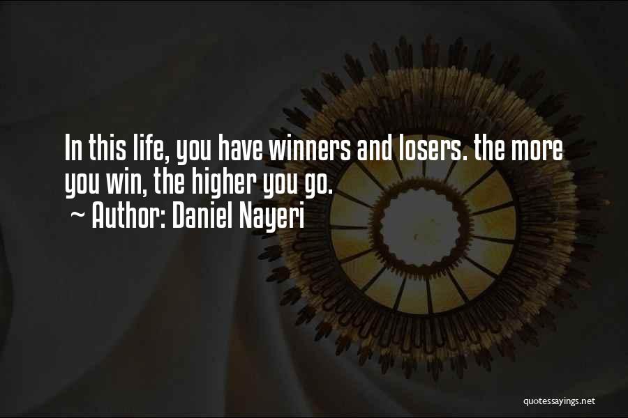 Daniel Nayeri Quotes: In This Life, You Have Winners And Losers. The More You Win, The Higher You Go.