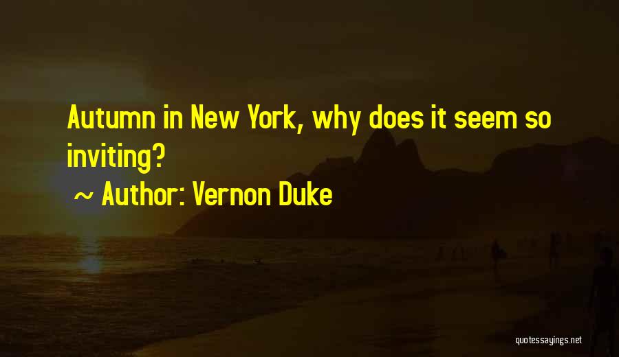 Vernon Duke Quotes: Autumn In New York, Why Does It Seem So Inviting?