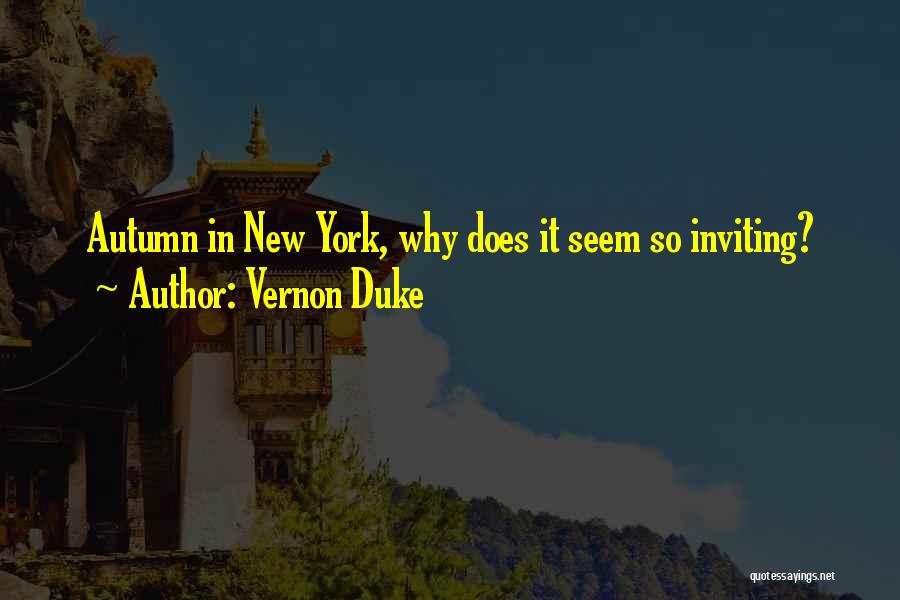 Vernon Duke Quotes: Autumn In New York, Why Does It Seem So Inviting?