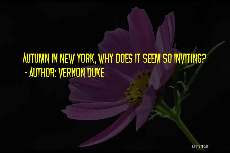 Vernon Duke Quotes: Autumn In New York, Why Does It Seem So Inviting?