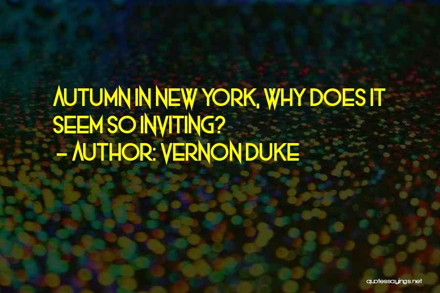 Vernon Duke Quotes: Autumn In New York, Why Does It Seem So Inviting?