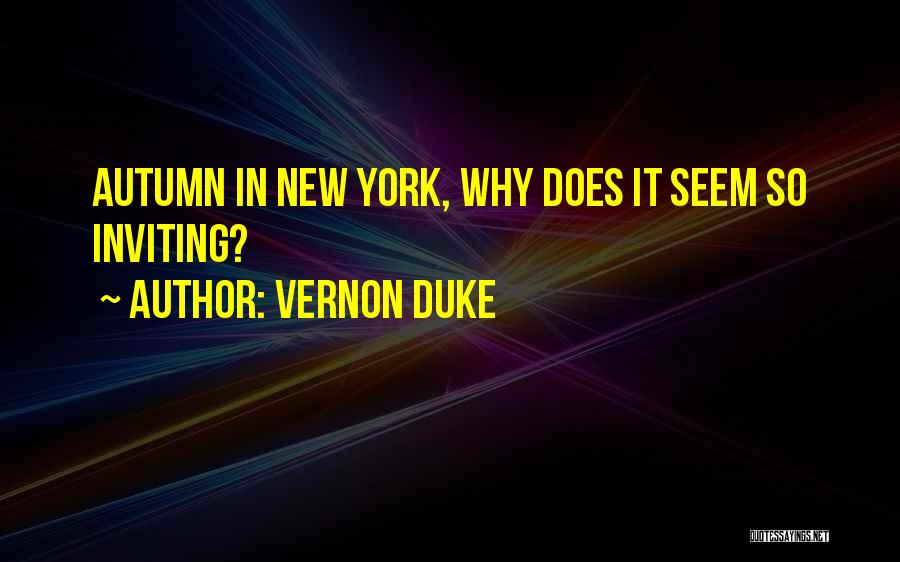 Vernon Duke Quotes: Autumn In New York, Why Does It Seem So Inviting?