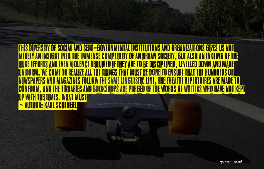 Karl Schlogel Quotes: This Diversity Of Social And Semi-governmental Institutions And Organizations Gives Us Not Merely An Insight Into The Immense Complexity Of